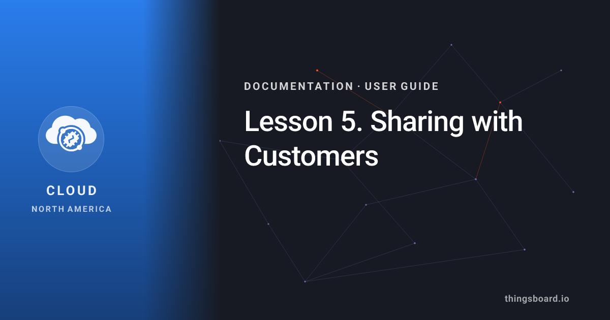 Lesson 5. Sharing with Customers | Docs | ThingsBoard Cloud