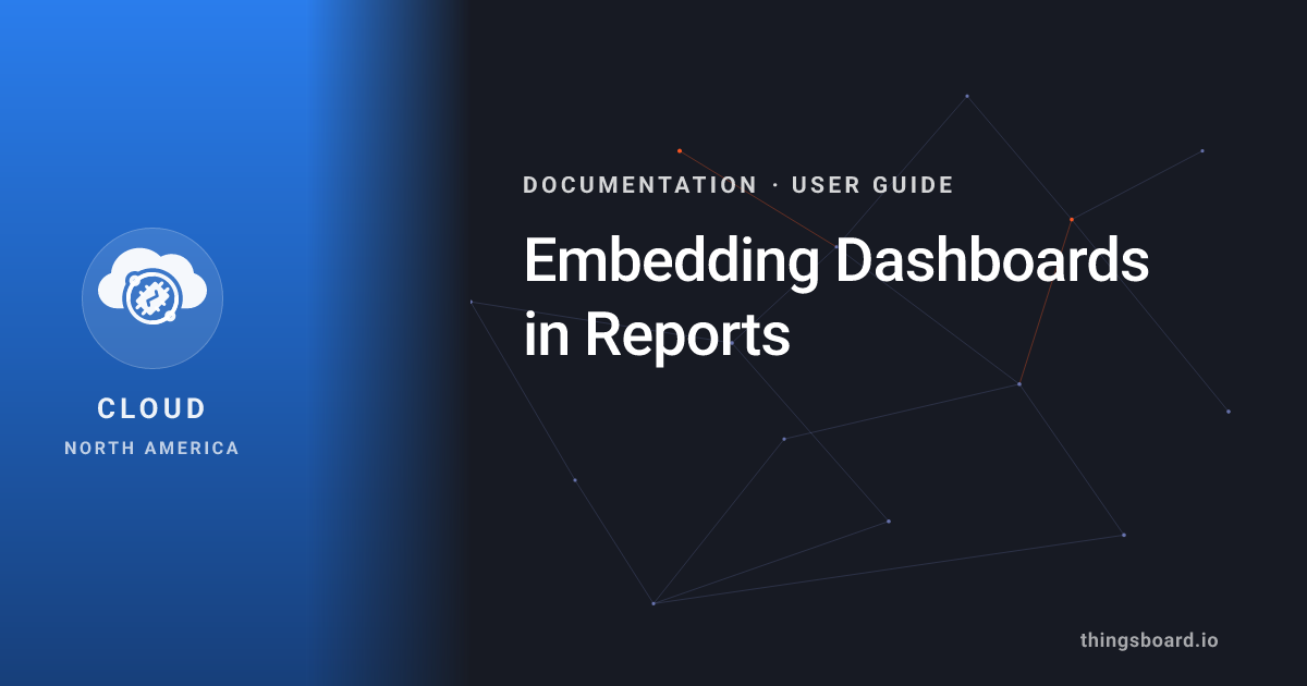 Embedding Dashboards in Reports | Docs | ThingsBoard Cloud