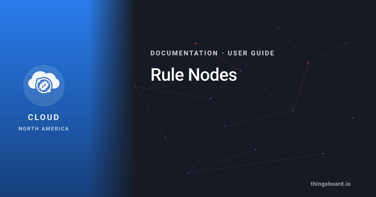 Rule Nodes | Docs | ThingsBoard Cloud