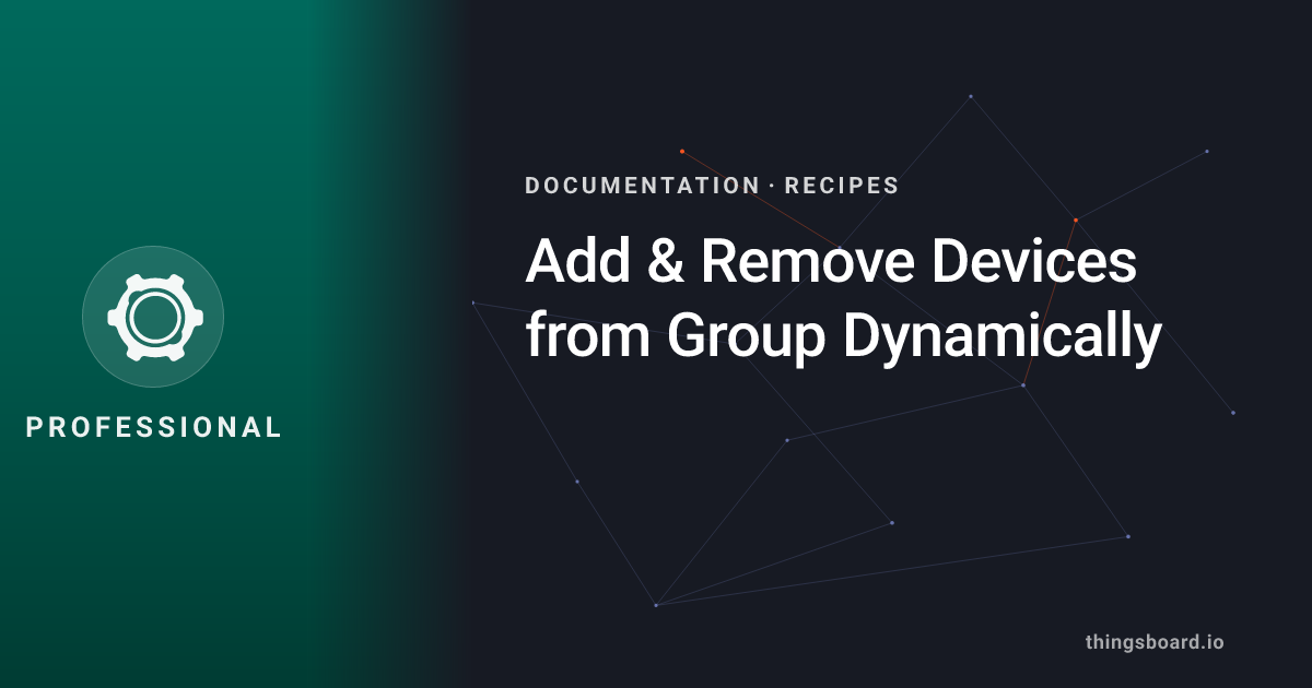 Add & Remove Devices from Group Dynamically | Docs | ThingsBoard PE