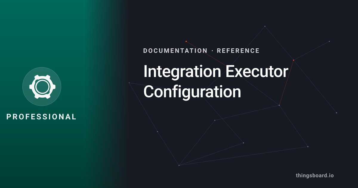 Integration Executor Configuration | Docs | ThingsBoard PE
