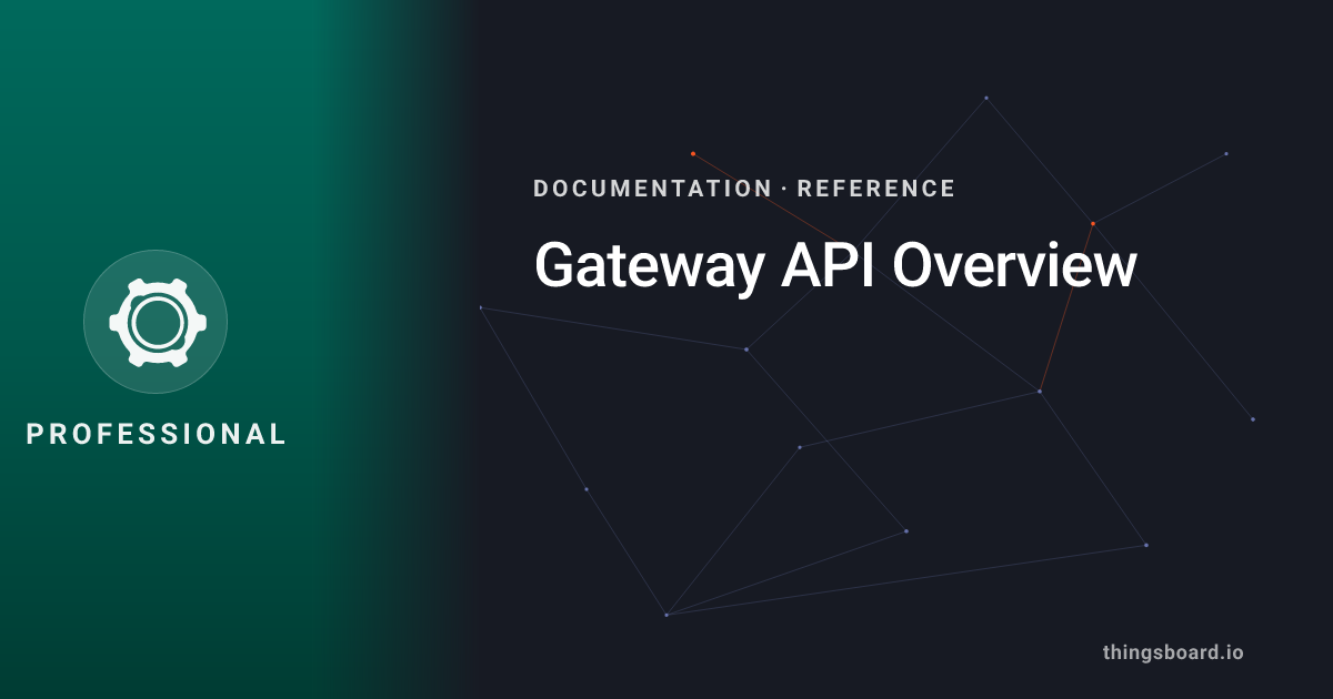 Gateway API Overview - Gateway API | Docs | ThingsBoard PE