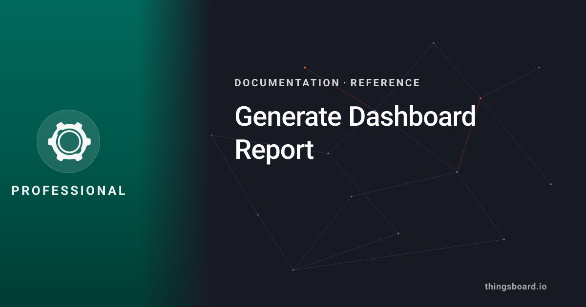 Generate Dashboard Report | Docs | ThingsBoard PE