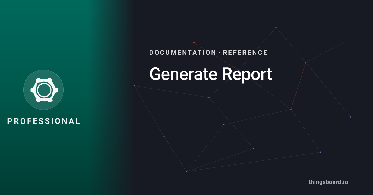Generate Report | Docs | ThingsBoard PE
