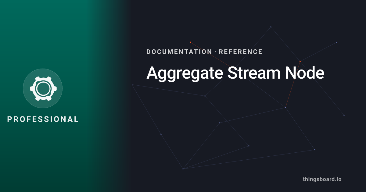 Aggregate Stream Node | Docs | ThingsBoard PE