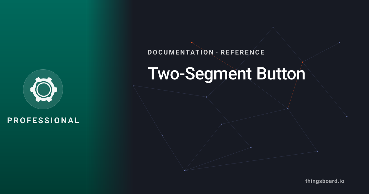Two-Segment Button | Docs | ThingsBoard PE