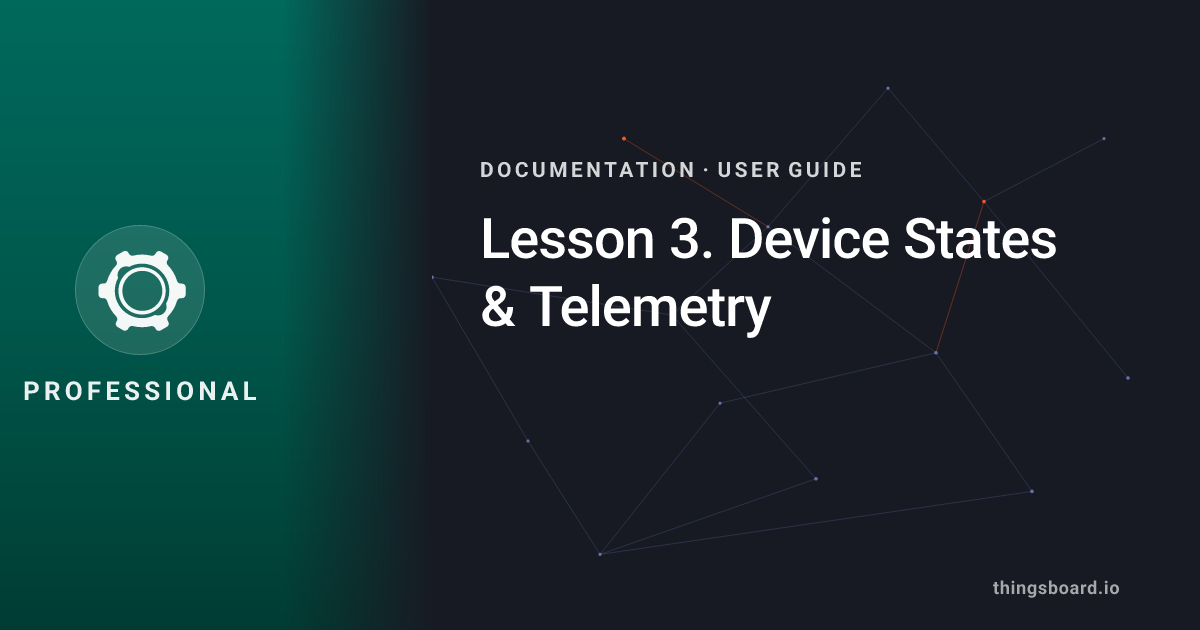 Lesson 3. Device States & Telemetry | Docs | ThingsBoard PE