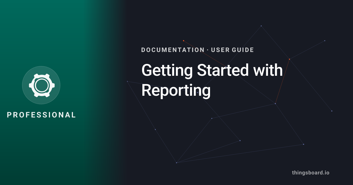 Getting Started with Reporting | Docs | ThingsBoard PE