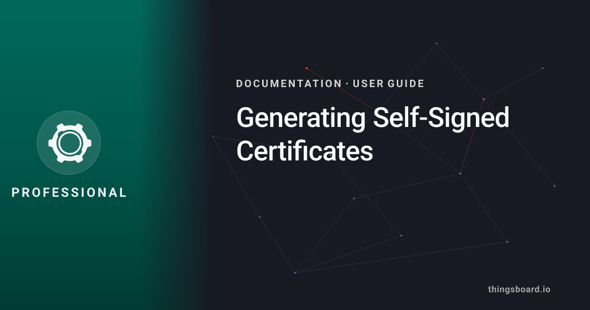 Generating Self-Signed Certificates | Docs | ThingsBoard PE