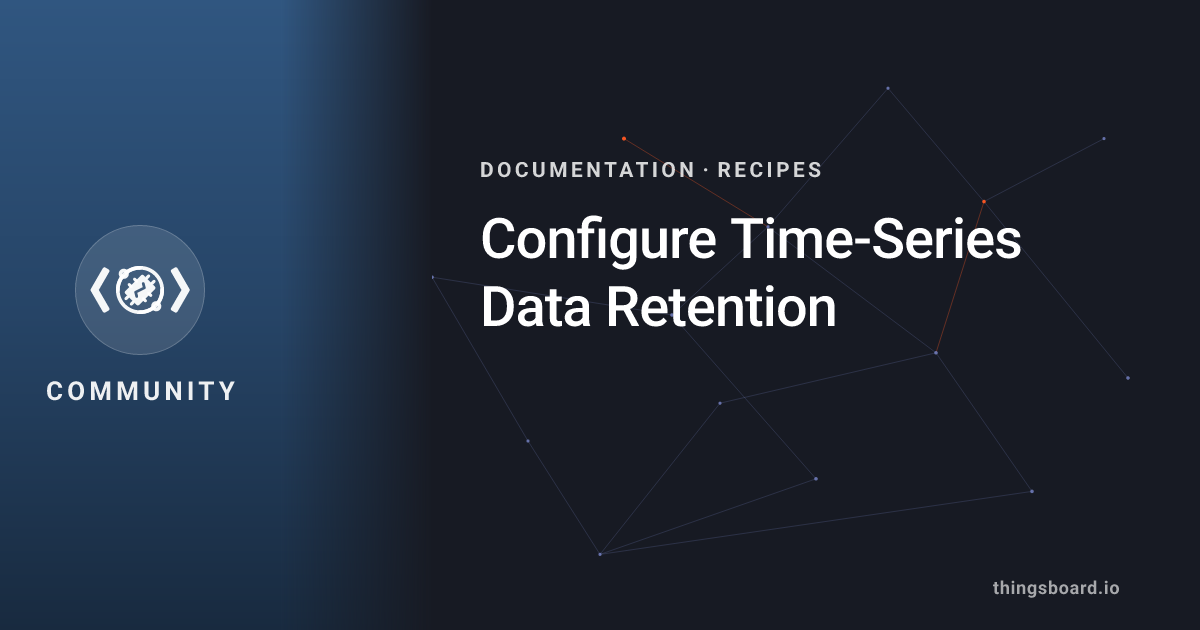 Configure Time-Series Data Retention | Docs | ThingsBoard