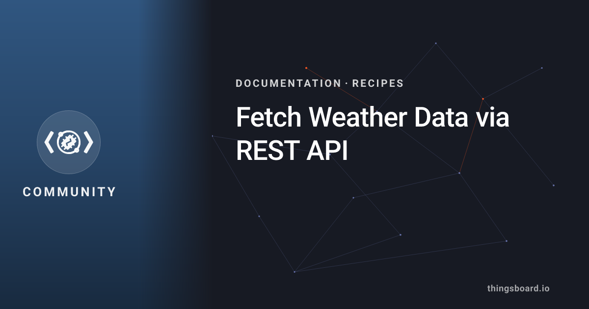 Fetch Weather Data via REST API | Docs | ThingsBoard