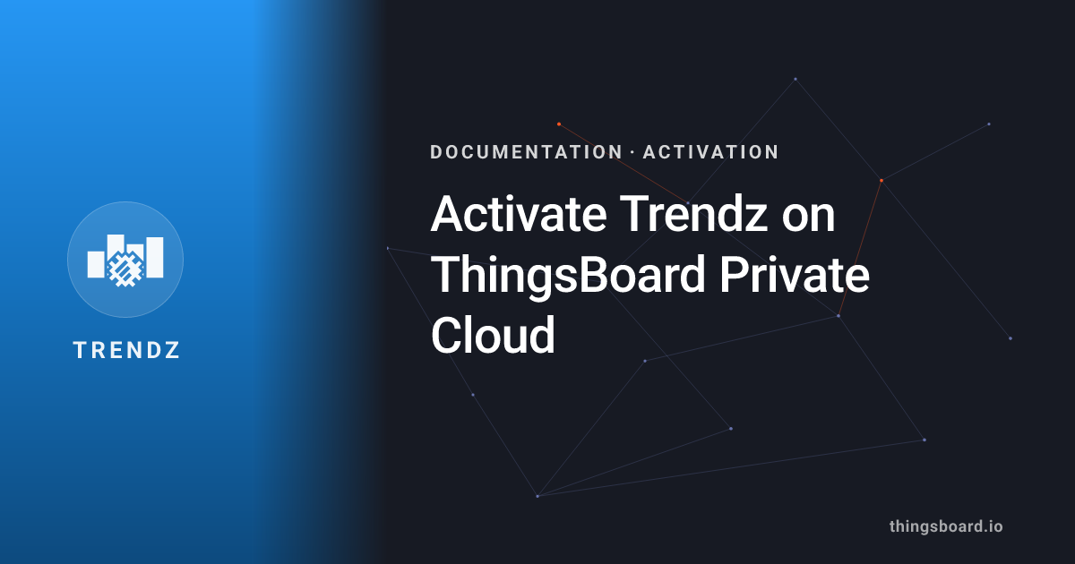 Activate Trendz on ThingsBoard Private Cloud | Docs | ThingsBoard Trendz