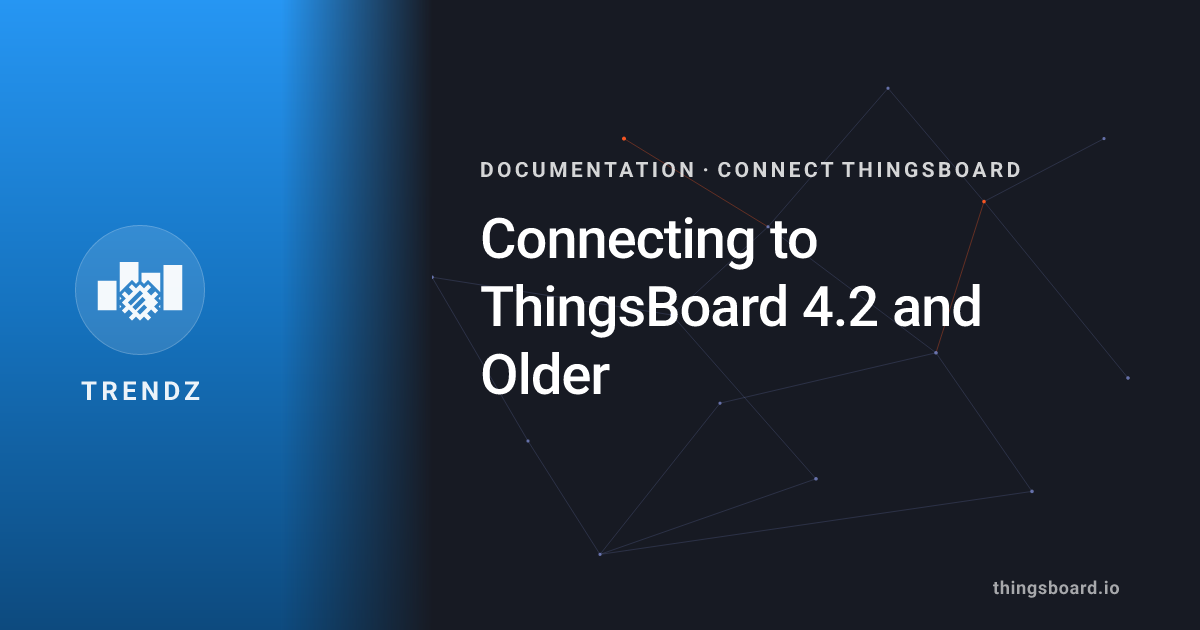Connecting to ThingsBoard 4.2 and Older | Docs | ThingsBoard Trendz