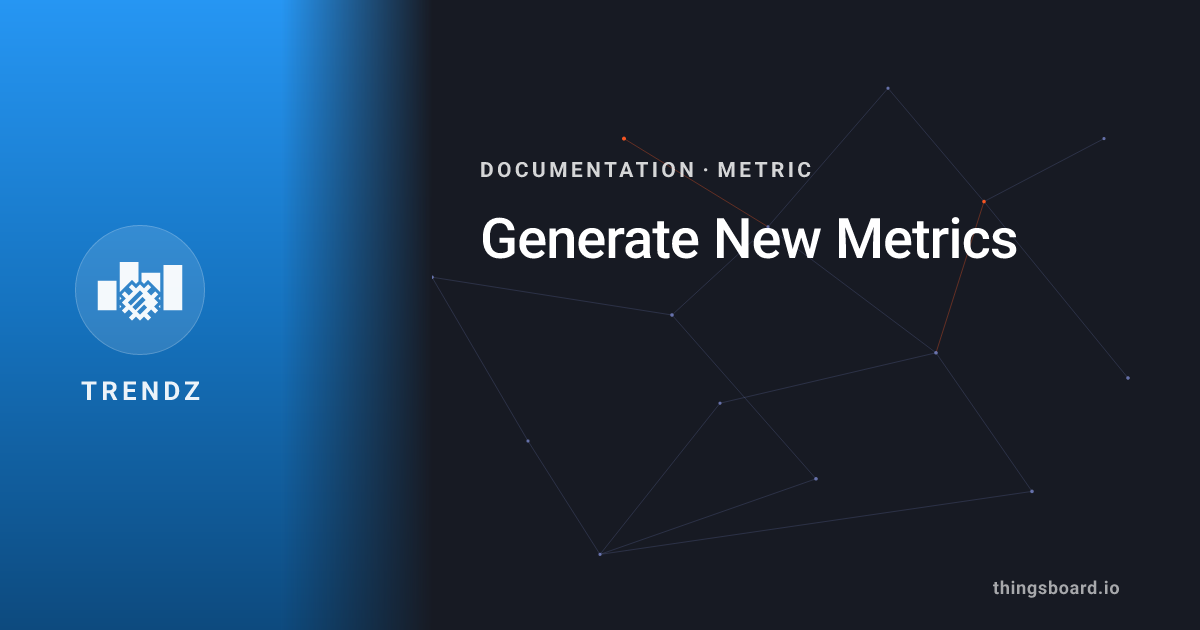 Generate New Metrics | Docs | ThingsBoard Trendz