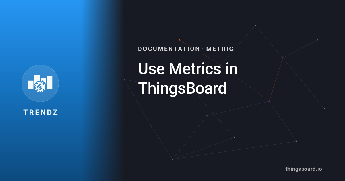 Use Metrics in ThingsBoard | Docs | ThingsBoard Trendz