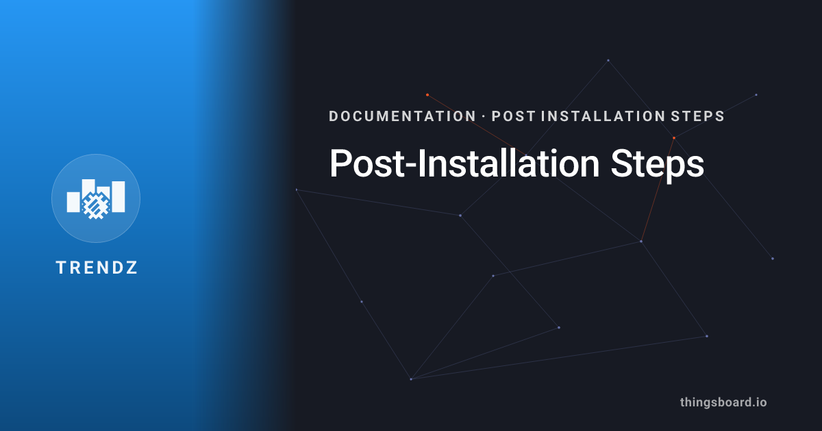 Post-Installation Steps | Docs | ThingsBoard Trendz