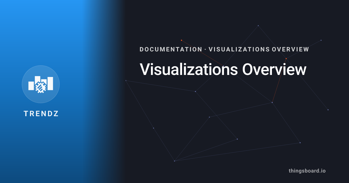 Visualizations Overview | Docs | ThingsBoard Trendz