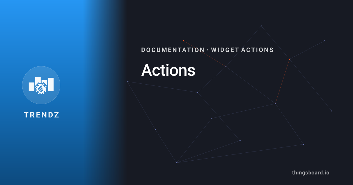 Actions | Docs | ThingsBoard Trendz