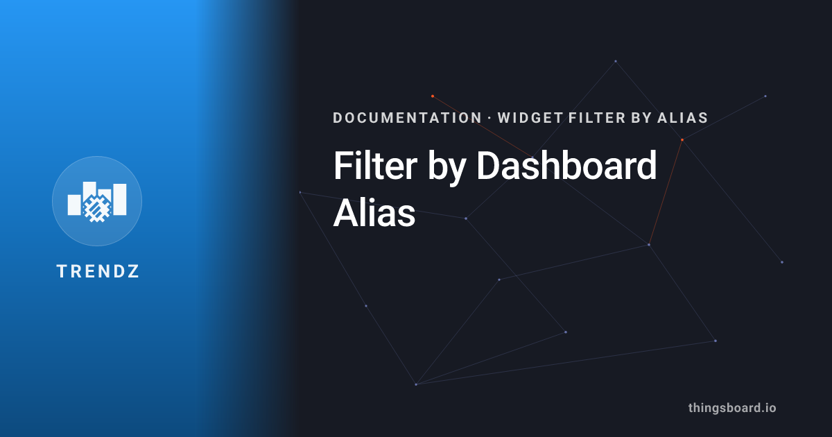 Filter by Dashboard Alias | Docs | ThingsBoard Trendz