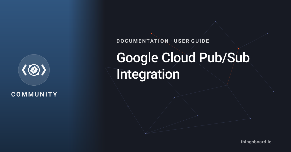 Google Cloud Pub/Sub Integration | Docs | ThingsBoard
