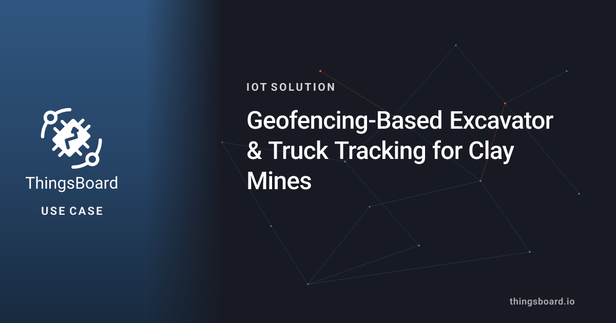 Geofencing-Based Excavator & Truck Tracking for Clay Mines | Use Cases ...